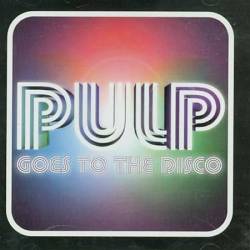 Pulp : Goes to the Disco